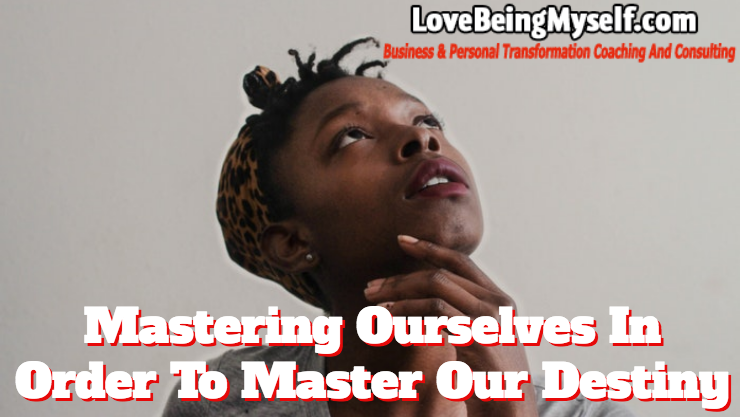 Mastering Ourselves So We Can Take Control Of Our Futures